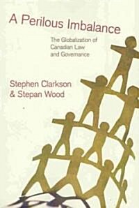 A Perilous Imbalance: The Globalization of Canadian Law and Governance (Paperback, Revised)