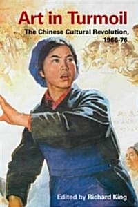 Art in Turmoil: The Chinese Cultural Revolution, 1966-76 (Paperback)