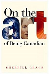 On the Art of Being Canadian (Paperback)