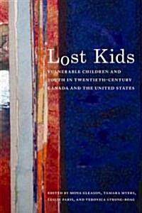 Lost Kids: Vulnerable Children and Youth in Twentieth-Century Canada and the United States (Paperback)