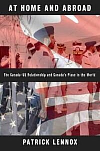 At Home and Abroad: The Canada-US Relationship and Canadas Place in the World (Paperback)