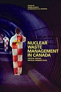 Nuclear Waste Management in Canada: Critical Issues, Critical Perspectives (Paperback)