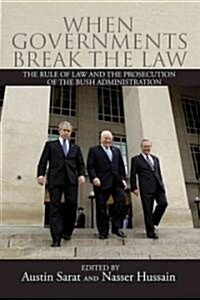 When Governments Break the Law: The Rule of Law and the Prosecution of the Bush Administration (Paperback)