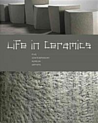 Life in Ceramics: Five Contemporary Korean Artists (Paperback)