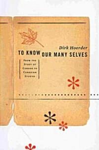 To Know Our Many Selves: From the Study of Canada to Canadian Studies (Paperback)