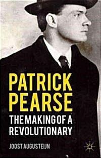 Patrick Pearse : The Making of a Revolutionary (Hardcover)