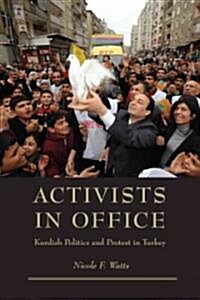 Activists in Office: Kurdish Politics and Protest in Turkey (Hardcover)