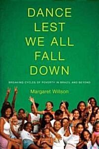 Dance Lest We All Fall Down: Breaking Cycles of Poverty in Brazil and Beyond (Paperback)