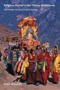 Religious Revival in the Tibetan Borderlands: The Premi of Southwest China (Paperback)