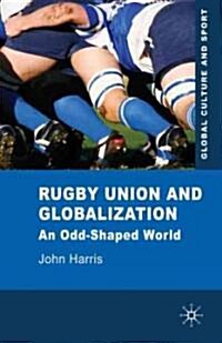 Rugby Union and Globalization : An Odd-Shaped World (Hardcover)