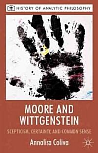 Moore and Wittgenstein : Scepticism, Certainty and Common Sense (Hardcover)