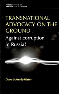 Transnational Advocacy on the Ground : Against Corruption in Russia? (Hardcover)