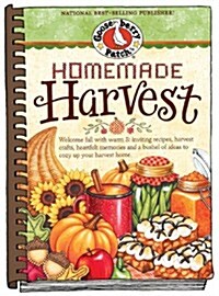 Homemade Harvest: Welcome Fall with Warm & Inviting Recipes, Harvest Crafts, Heartfelt Memories and a Bushel of Ideas to Cozy Up Your Ha (Hardcover)
