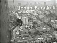 Urban Bangkok: Contemporary Reflections: A Photographic Journey in the Streets of Bangkok (Hardcover)