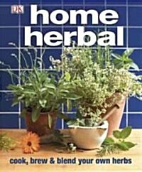 Home Herbal: Cook, Brew and Blend Your Own Herbs (Paperback)