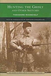 Hunting the Grisly and Other Sketches: An Account of the Big Game of the United States, and Its Chase with Horse, Hound, and Rifle (Paperback)