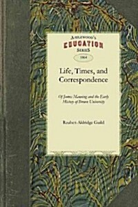 Life, Times, and Correspondence of James Manning (Paperback)