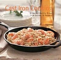 Cast Iron Cooking: 50 Gourmet-Quality Dishes from Entrees to Desserts (Hardcover)