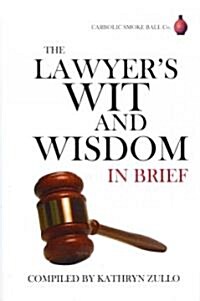 The Lawyers Wit and Wisdom : In Brief (Hardcover)