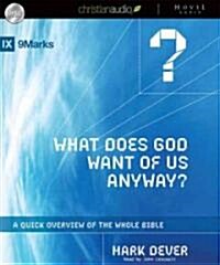 What Does God Want of Us Anyway: A Quick Overview of the Whole Bible (Audio CD)