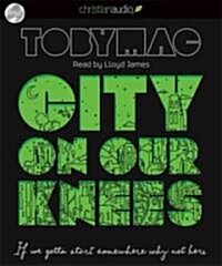 City on Our Knees: If You Gotta Start Somewhere, Why Not Here (Audio CD)