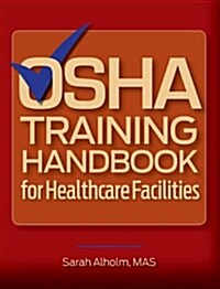 OSHA Training Handbook for Healthcare Facilities (Paperback, 1st)