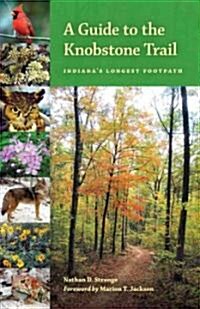 A Guide to the Knobstone Trail: Indianas Longest Footpath (Paperback)