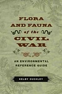 Flora and Fauna of the Civil War: An Environmental Reference Guide (Hardcover)