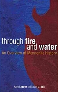 Through Fire and Water: An Overview of Mennonite History (Paperback, 2)