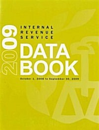 Internal Revenue Service Data Book, 2009: October 1, 2008 to September 30, 2009 (Paperback, Annual)