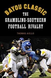 Bayou Classic: The Grambling-Southern Football Rivalry (Paperback)