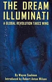 The Dream Illuminati: A Global Revolution Takes Wing (Paperback)