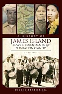 A History of James Island Slave Descendants & Plantation Owners: The Bloodline (Paperback)