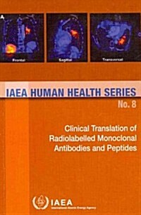Clinical Translation of Radiolabelled Monoclonal Antibodies and Peptides: IAEA Human Health Series No. 8                                               (Paperback)
