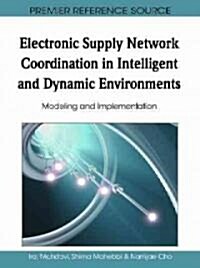 Electronic Supply Network Coordination in Intelligent and Dynamic Environments: Modeling and Implementation (Hardcover)