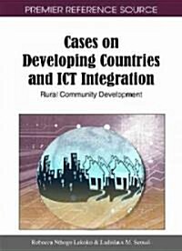 Cases on Developing Countries and Ict Integration: Rural Community Development (Hardcover)