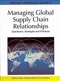Managing Global Supply Chain Relationships: Operations, Strategies and Practices (Hardcover)