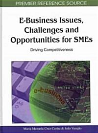 E-Business Issues, Challenges and Opportunities for SMEs: Driving Competitiveness (Hardcover)