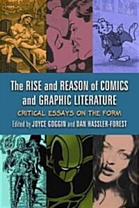The Rise and Reason of Comics and Graphic Literature: Critical Essays on the Form (Paperback, New)