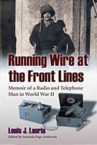 Running Wire at the Front Lines: Memoir of a Radio and Telephone Man in World War II (Paperback)