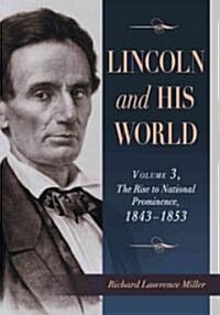 Lincoln and His World: Volume 3, the Rise to National Prominence, 1843-1853 (Paperback)
