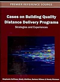 Cases on Building Quality Distance Delivery Programs: Strategies and Experiences (Hardcover)