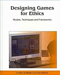 Designing Games for Ethics: Models, Techniques and Frameworks (Hardcover)