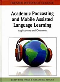 Academic Podcasting and Mobile Assisted Language Learning: Applications and Outcomes (Hardcover)