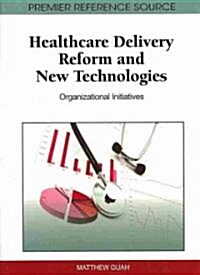 Healthcare Delivery Reform and New Technologies: Organizational Initiatives (Hardcover)
