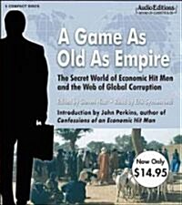 A Game as Old as Empire: The Secret World of Economic Hit Men and the Web of Global Corruption (Audio CD)