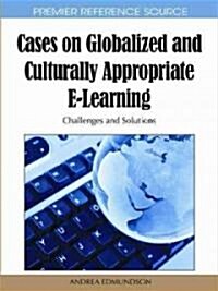 Cases on Globalized and Culturally Appropriate E-Learning: Challenges and Solutions (Hardcover)