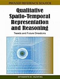 Qualitative Spatio-Temporal Representation and Reasoning: Trends and Future Directions (Hardcover)