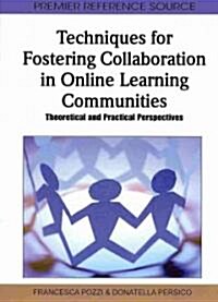 Techniques for Fostering Collaboration in Online Learning Communities: Theoretical and Practical Perspectives (Hardcover)