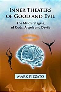 Inner Theatres of Good and Evil: The Minds Staging of Gods, Angels and Devils (Paperback)